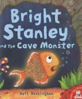 Bright Stanley and the Cave Monster. Matt Buckingham 0545353718 Book Cover