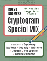 Bored Boomers CRYPTOGRAM SPECIAL MIX - 64 Puzzles Large Print - Vol 2: Assortment of Crypto Groups, Code Words, Geography, Word Search, Letter Falls, Word Scrambles, and Shapely Word Searches 1677880686 Book Cover