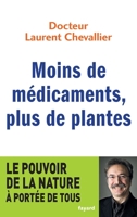 Moins de Médicaments, Plus de Plantes: Le Pouvoir de la Nature À Portée de Tous 221365431X Book Cover