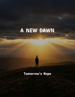 A New Dawn: Tomorrow'S Hope B0FR1ZJX27 Book Cover