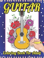 Guitar Coloring Book for Adult: A Beautiful Relaxing Musical Instruments Coloring Book with Guitar! (Adult Coloring Book) B0CRBHTQYX Book Cover