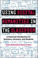 Using Digital Humanities in the Classroom: A Practical Introduction for Teachers, Lecturers, and Students 1350029742 Book Cover