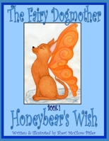 The Fairy Dogmother, Book 1 - Honeybear's Wish : A Read-Aloud Storybook Adventure for Grown-Ups and Kids 1973337630 Book Cover