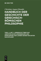 Uebersicht Uber Das Aristotelische Lehrgebaude Und Erorterung Der Lehren Seiner Nachsten Nachfolger, ALS Uebergang Zur Dritten Entwickelungsperiode Der Griechischen Philosophie 3111083934 Book Cover