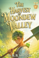 The Harvest of Moondew Valley: A Low Stakes Cozy Slice of Life Farming Fantasy LitRPG (The Lighthearted LitRPG Farm Adventure) B0FG1CCYF4 Book Cover