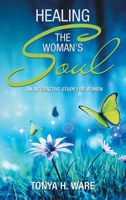 Healing the Woman’s Soul: An Interactive Study for Women 1665717890 Book Cover