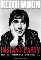 Keith Moon: Instant Party: Musings, Memories and Minutiae 1842403109 Book Cover