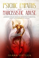 Psychic Empaths and Narcissistic Abuse: A Survival Guide for Empaths to Understand the Narcissists Personality Disorder, Break Free, and Recover to Embrace and Improve the Development of their Gift 1696999251 Book Cover