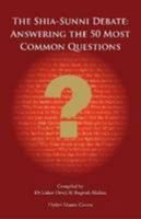 The Shia-Sunni Debate: Answering the 50 Most Common Questions 1908110023 Book Cover