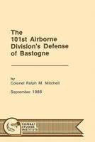 The 101st Airborne Division's Defense of Bastogne 1716590647 Book Cover