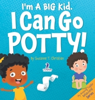 I'm A Big Kid. I Can Go Potty!: An Affirmation-Themed Toddler Book About Using The Potty (Ages 2-4) 1960320939 Book Cover