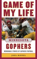 Game of My Life Minnesota Gophers: Memorable Stories of Gopher Football 1613213417 Book Cover