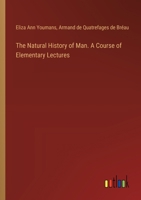 The Natural History of Man. A Course of Elementary Lectures 3385388481 Book Cover