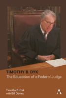 Timothy B. Dyk: The Education of a Federal Judge 1839987235 Book Cover