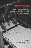 Press Gang: How Newspapers Make Profits from Propaganda 0333783115 Book Cover