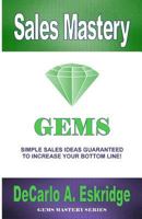 Sales Mastery: Simple Sales Ideas Guaranteed to Increase Your Bottom Line 1469912422 Book Cover