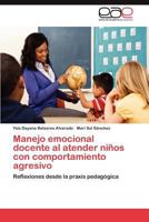 Manejo Emocional Docente Al Atender Ninos Con Comportamiento Agresivo 3659002887 Book Cover