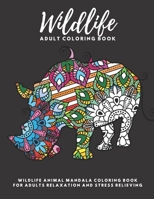 Wildlife Adult Coloring Book: Amazing Wildlife Animal Mandala Coloring Book for Adults Relaxation and Stress Relieving B08VRFY8BM Book Cover