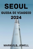 SEOUL GUIDA DI VIAGGIO 2024. (Italian Edition) B0CVTRSJFM Book Cover