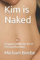 Kim is Naked: Stripping Down the Art of Personal Branding B0FSY81Z15 Book Cover