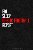 Eat Sleep Gaelic Football Repeat: Funny Gaelic Football Lover 2020 Planner - Daily Planner And Weekly Planner With Yearly Calendar - For A More Organized Year 167731866X Book Cover