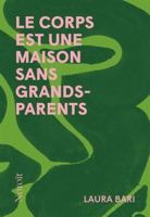 LE CORPS EST UNE MAISON SANS GRANDS-PARENTS 2897664835 Book Cover