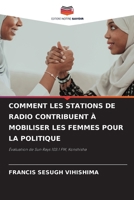 COMMENT LES STATIONS DE RADIO CONTRIBUENT À MOBILISER LES FEMMES POUR LA POLITIQUE: Évaluation de Sun Rays 103.1 FM, Konshisha (French Edition) 6208670578 Book Cover