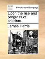 Upon the rise and progress of criticism 1378649230 Book Cover