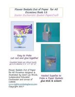 Flower Baskets Out of Paper for All Occasions Book 12: Easter Eucharistic Basket PaperCraft 1545082103 Book Cover