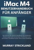 iMAC M4 BENUTZERHANDBUCH FÜR ANFÄNGER: Das Schritt-für-Schritt-Handbuch mit einfachen Anweisungen und versteckten Funktionen zum Einrichten und Beherrschen Ihres neuen Desktops (German Edition) B0FNJPX243 Book Cover