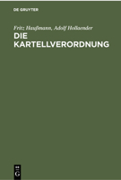 Die Kartellverordnung: Verordnung Gegen Mißbrauch Wirtschaftlicher Machtstellungen Vom 2. November 1923 3112373057 Book Cover