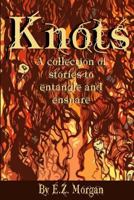 Knots: Stories to Entangle and Ensnare 1537462393 Book Cover