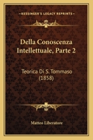 Della Conoscenza Intellettuale, Parte 2: Teorica Di S. Tommaso (1858) 1165314711 Book Cover