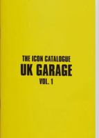 The Icon Catalogue UK Garage Vol. 1 1913231410 Book Cover