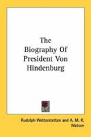The Biography Of President Von Hindenburg 1163190934 Book Cover