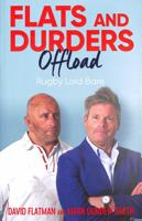 Flats and Durders Offload: Rugby Laid Bare 1398507121 Book Cover