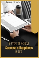 10 Steps to achieve success and happiness in life: Staying focused and motivated B0F7B15H16 Book Cover