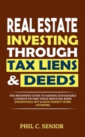 Real Estate Investing Through Tax Liens & Deeds: The Beginner's Guide To Earning Sustainable A Passive Income While Reducing Risks (Traditional Buy & Hold Doesn't Work Anymore) 170291609X Book Cover