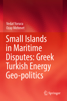 Small Islands in Maritime Disputes: Greek Turkish Energy Geo-politics 3031057317 Book Cover