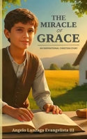 The Miracle of Grace: An Inspirational Christian Story (Christian Story Books) B0F7RKY2VS Book Cover