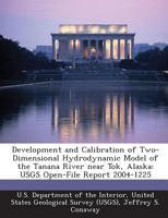 Development and Calibration of Two-Dimensional Hydrodynamic Model of the Tanana River near Tok, Alaska: USGS Open-File Report 2004-1225 1288722958 Book Cover