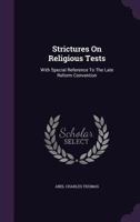 Strictures On Religious Tests: With Special Reference To The Late Reform Convention... 1277665869 Book Cover