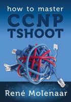 How to Master CCNP TSHOOT 1491272279 Book Cover
