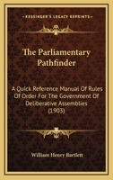 The Parliamentary Pathfinder: A Quick Reference Manual Of Rules Of Order For The Government Of Deliberative Assemblies 1165770350 Book Cover