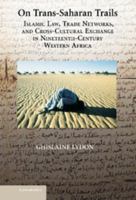 On Trans-Saharan Trails: Islamic Law, Trade Networks, and Cross-Cultural Exchange in Nineteenth-Century Western Africa 1107611784 Book Cover