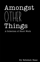 Amongst Other Things B08CM6663M Book Cover