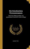 Die Griechischen Personennamen: Nach Ihrer Bildung Erkl�rt Und Systematisch Geordnet, Zweite Auflage 0270992014 Book Cover