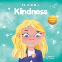 I Choose Kindness: A Colorful, Picture Book About Kindness, Compassion, and Empathy (Teacher and Therapist Toolbox: I Choose) 1637317867 Book Cover