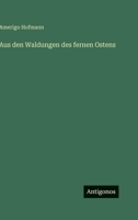 Aus den Waldungen des fernen Ostens 3563942307 Book Cover