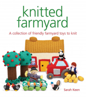 Knitted Farmyard: A Collection of Friendly Farmyard Toys to Knit 1784945188 Book Cover